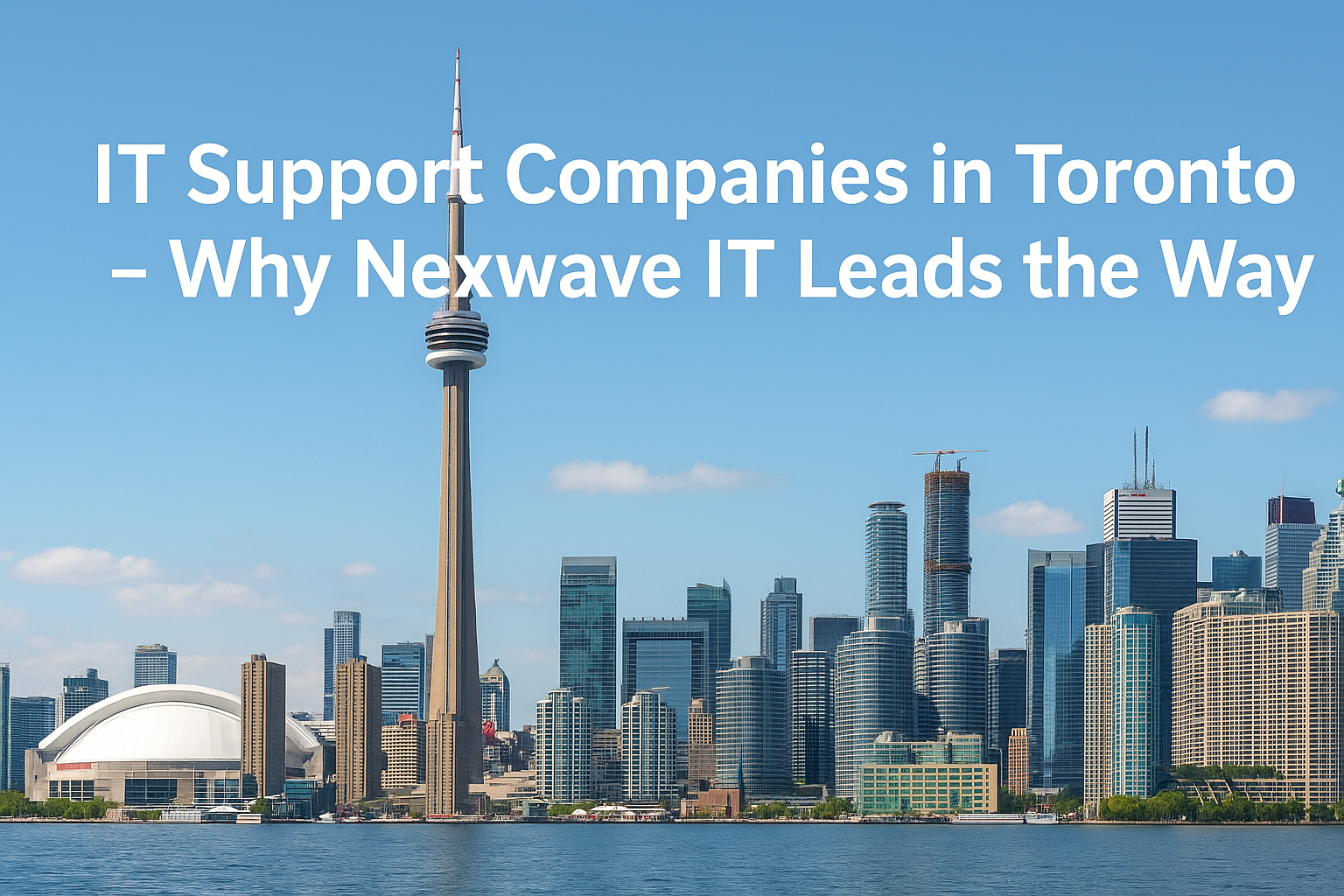 Why is Nexwave IT the Best Choice Among IT Support Companies in Toronto?